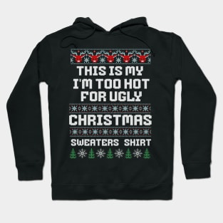 this is my I'm too Hot for ugly christmas sweaters Hoodie